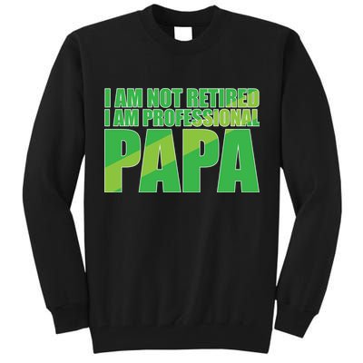 Professional Papa Im Not Retired Tall Sweatshirt