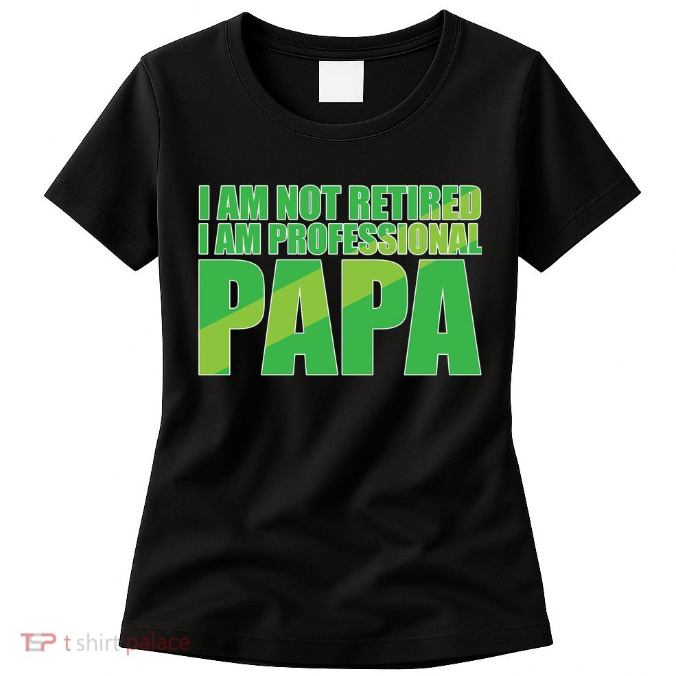Professional Papa Im Not Retired Womens T-Shirt
