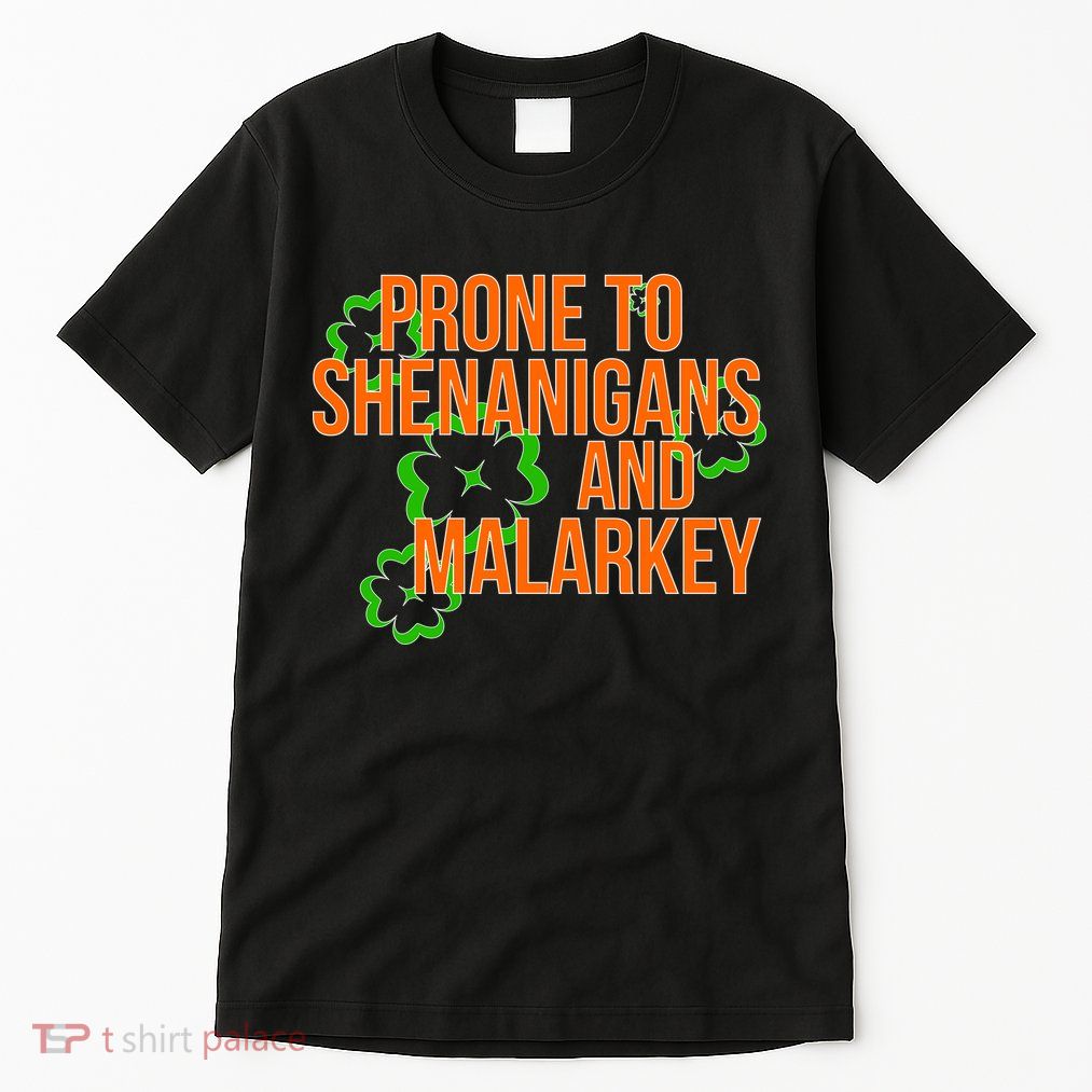 Prone to Shenanigans and Malarkey St Patty's Day Tall T-Shirt