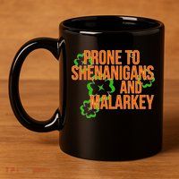 Prone to Shenanigans and Malarkey St Patty's Day 11oz C Handle Ceramic Mug