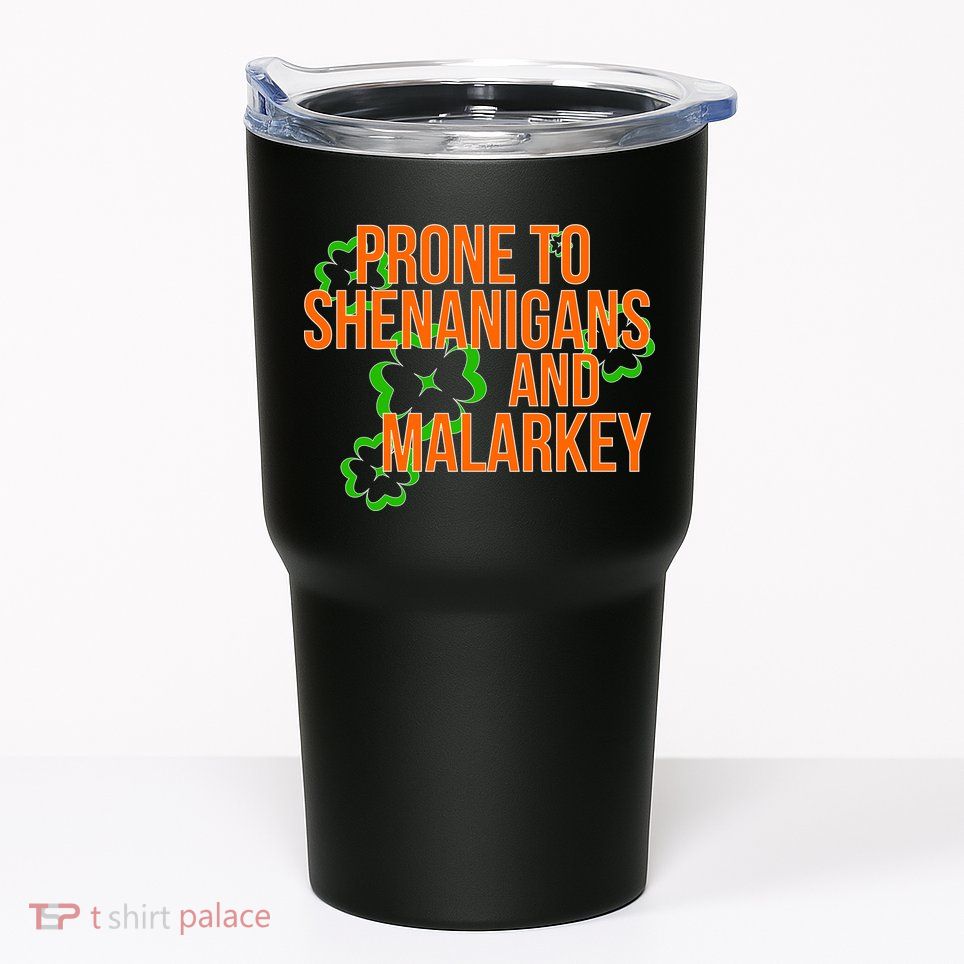 Prone to Shenanigans and Malarkey St Patty's Day Tumbler