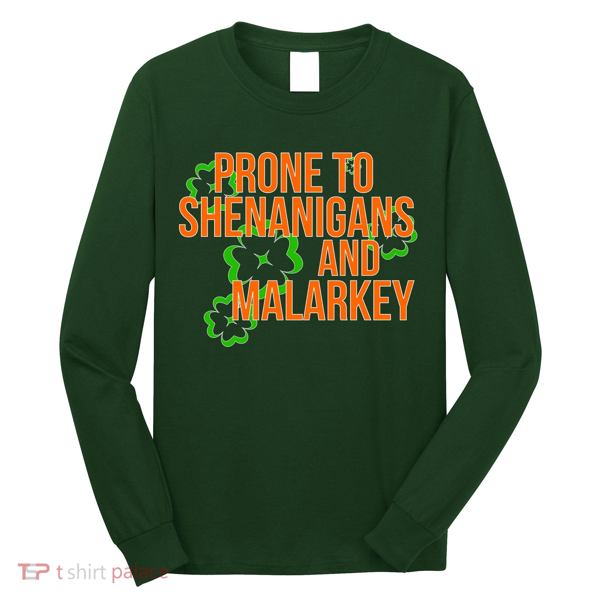 Prone to Shenanigans and Malarkey St Patty's Day Long Sleeve Shirt