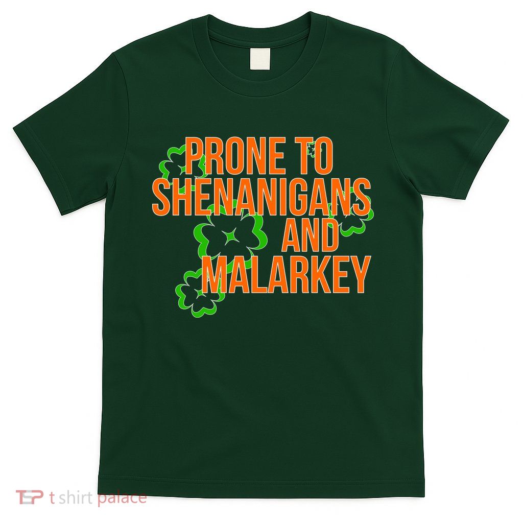 Prone to Shenanigans and Malarkey St Patty's Day T-Shirt