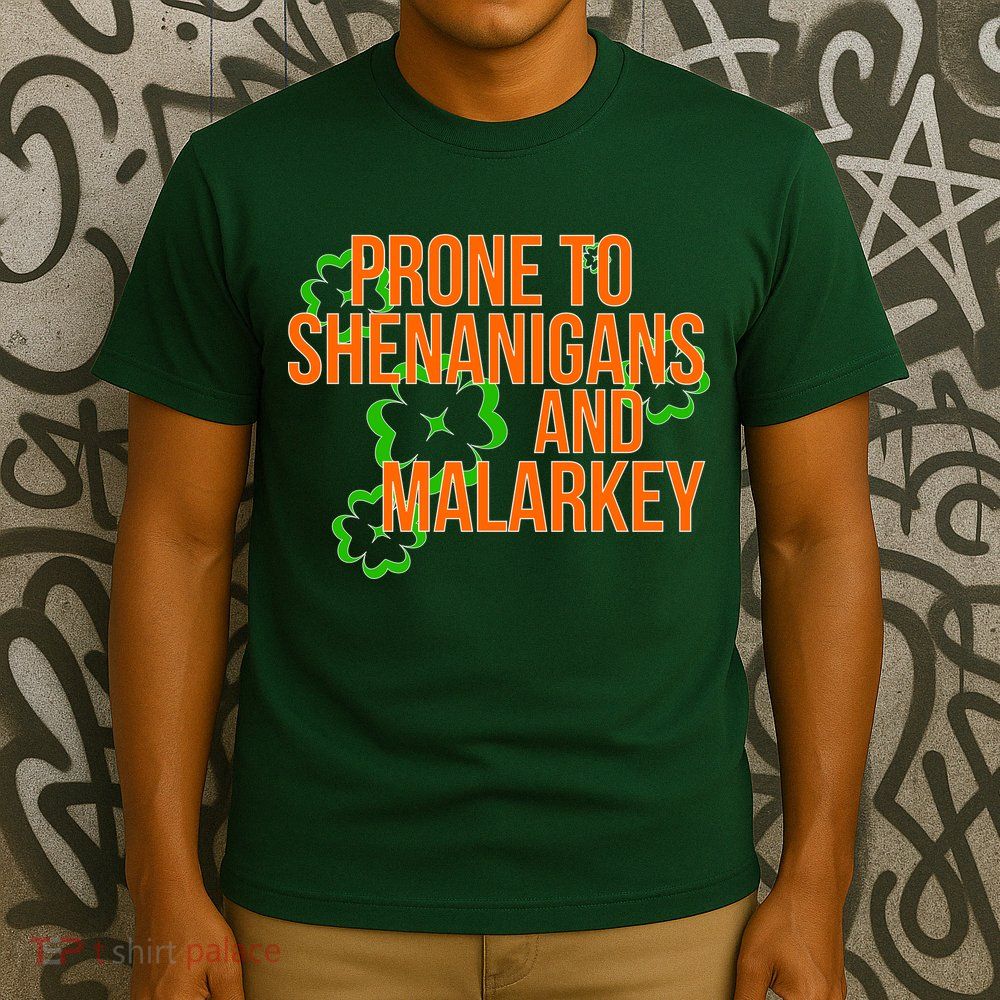 Prone to Shenanigans and Malarkey St Patty's Day T-Shirt
