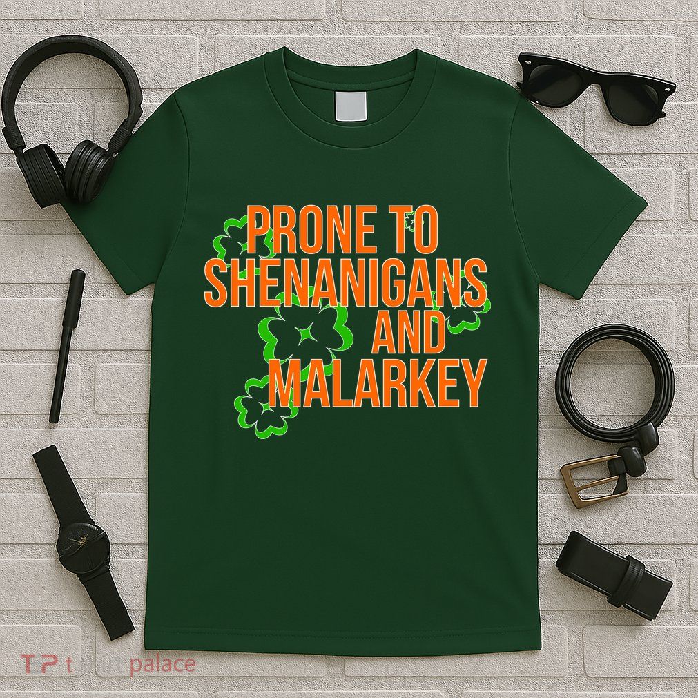 Prone to Shenanigans and Malarkey St Patty's Day T-Shirt