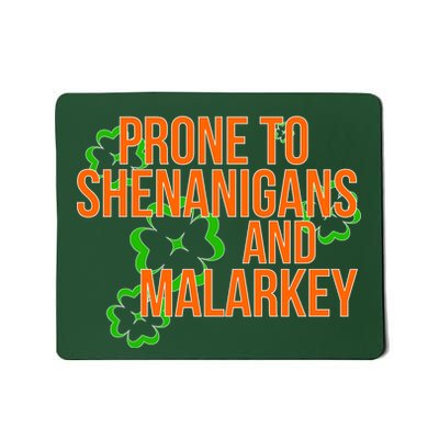 Prone to Shenanigans and Malarkey St Patty's Day Mousepad