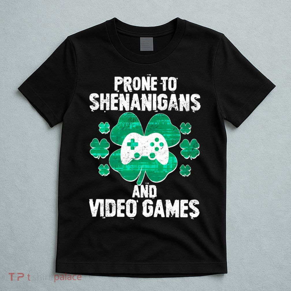 Prone To Shenanigans Video Games Shamrock Gamer T-Shirt
