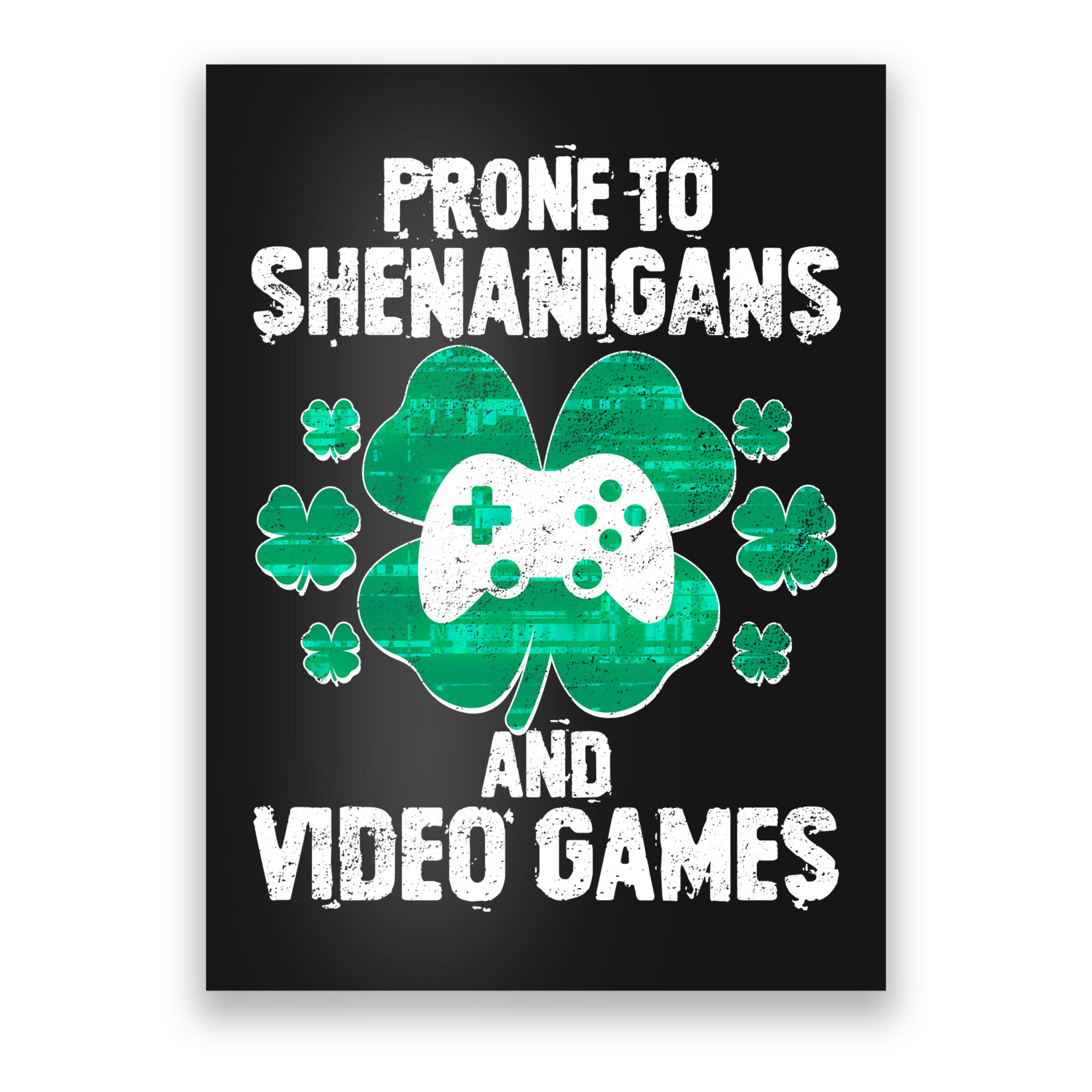 Prone To Shenanigans Video Games Shamrock Gamer Poster