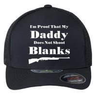 Proof My Daddy Does Not Shoot Blanks Flexfit Unipanel Trucker Cap