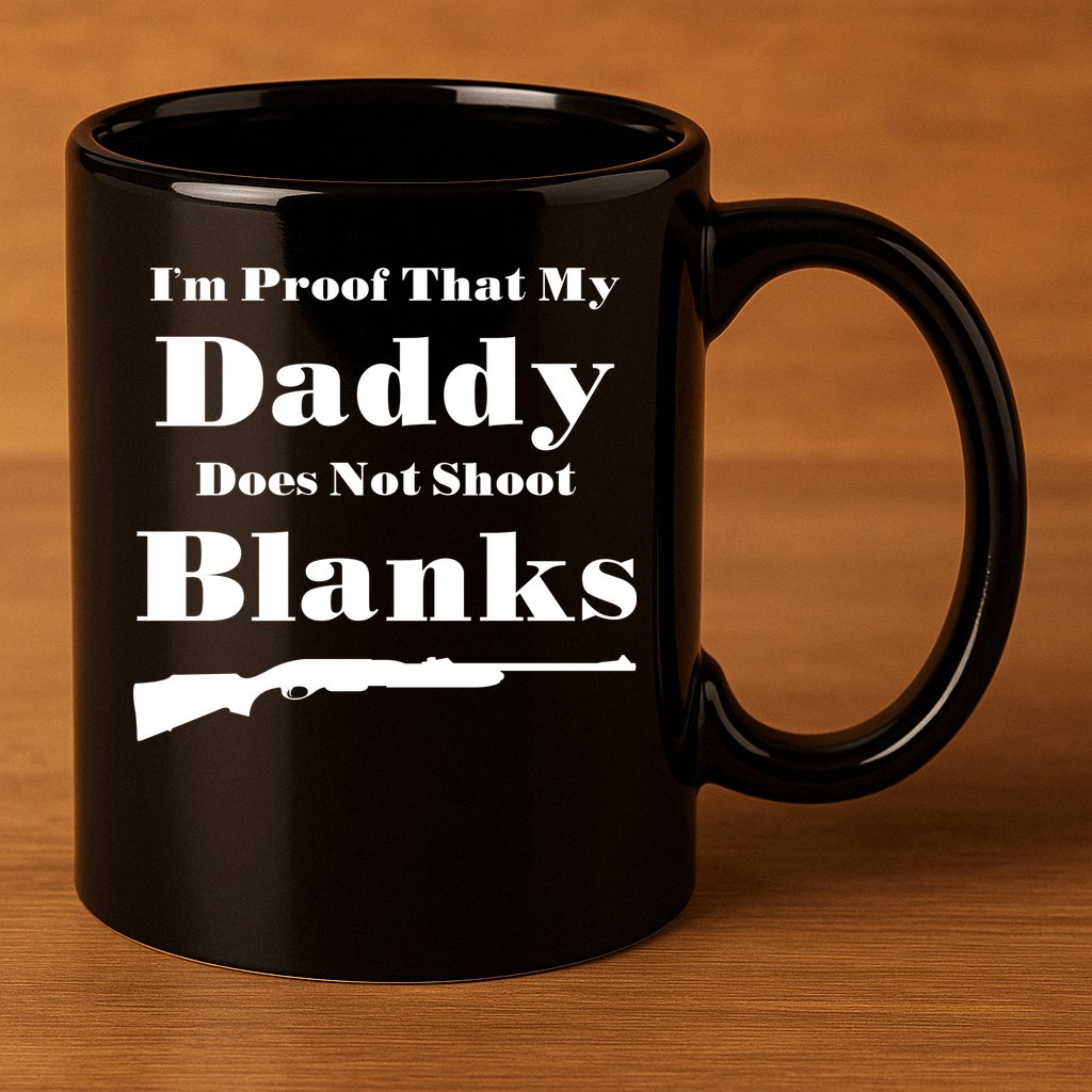 Proof My Daddy Does Not Shoot Blanks 11oz C Handle Ceramic Mug