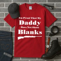 Proof My Daddy Does Not Shoot Blanks Tall T-Shirt