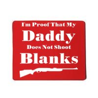 Proof My Daddy Does Not Shoot Blanks Mousepad