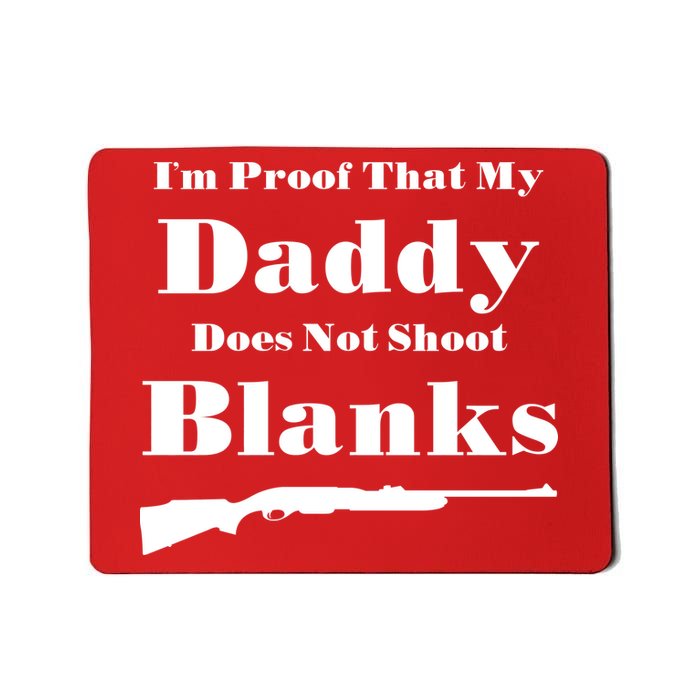Proof My Daddy Does Not Shoot Blanks Mousepad