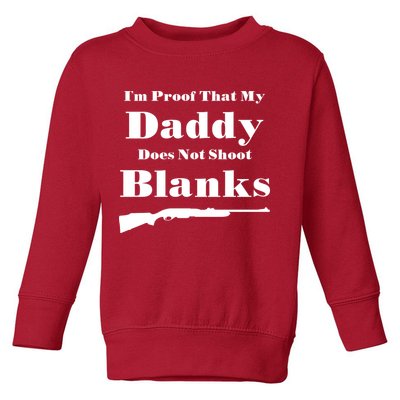 Proof My Daddy Does Not Shoot Blanks Toddler Sweatshirt