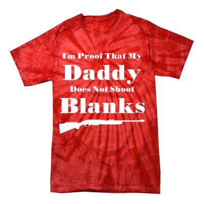 Proof My Daddy Does Not Shoot Blanks Tie-Dye T-Shirt
