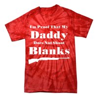 Proof My Daddy Does Not Shoot Blanks Tie-Dye T-Shirt
