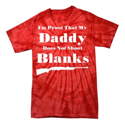 Proof My Daddy Does Not Shoot Blanks Tie-Dye T-Shirt