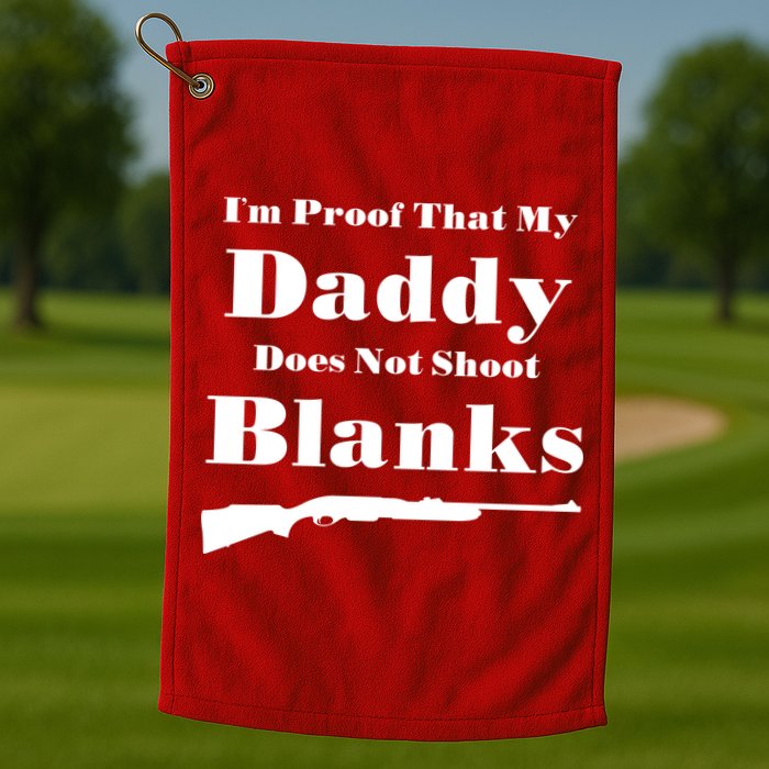 Proof My Daddy Does Not Shoot Blanks Golf Towel