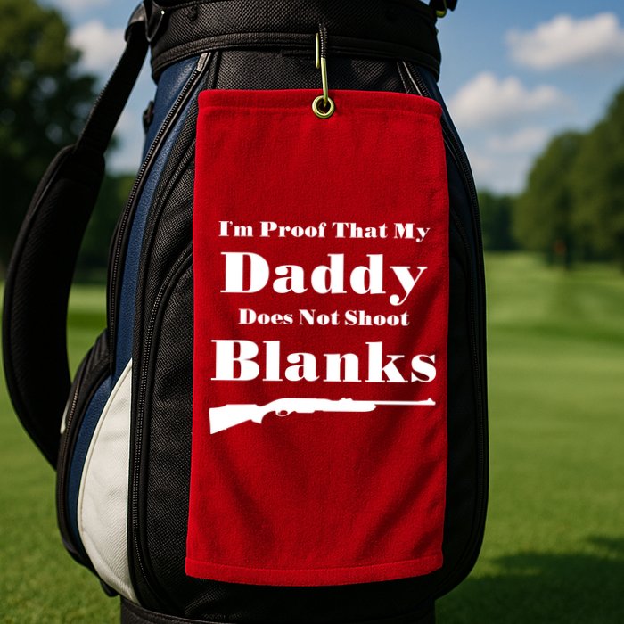 Proof My Daddy Does Not Shoot Blanks Golf Towel