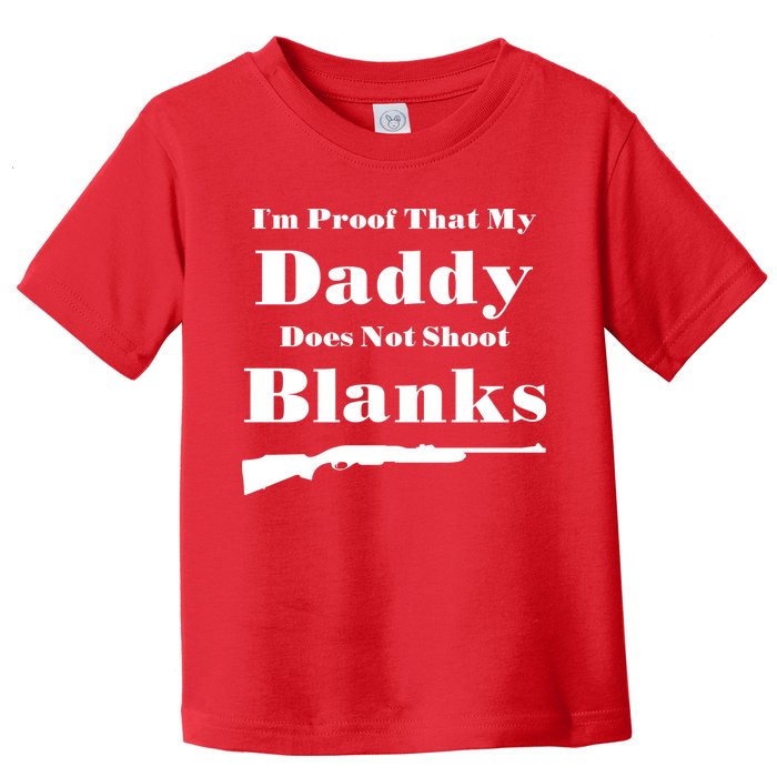 Proof My Daddy Does Not Shoot Blanks Toddler T-Shirt