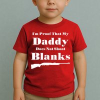 Proof My Daddy Does Not Shoot Blanks Toddler T-Shirt