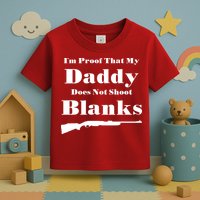 Proof My Daddy Does Not Shoot Blanks Toddler T-Shirt