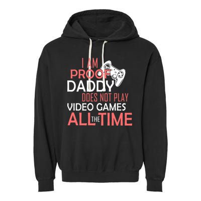 Proof That Daddy Doesn't Play Video Games All The Time Garment-Dyed Fleece Hoodie