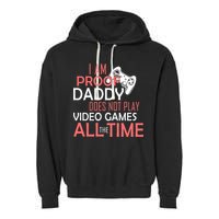 Proof That Daddy Doesn't Play Video Games All The Time Garment-Dyed Fleece Hoodie