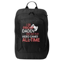 Proof That Daddy Doesn't Play Video Games All The Time City Backpack