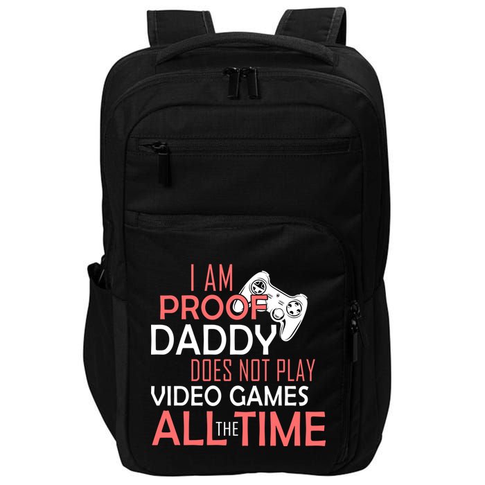 Proof That Daddy Doesn't Play Video Games All The Time Impact Tech Backpack