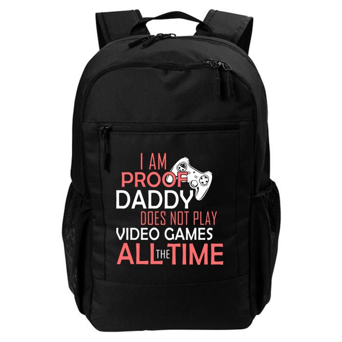 Proof That Daddy Doesn't Play Video Games All The Time Backpack