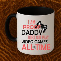Proof That Daddy Doesn't Play Video Games All The Time Mug
