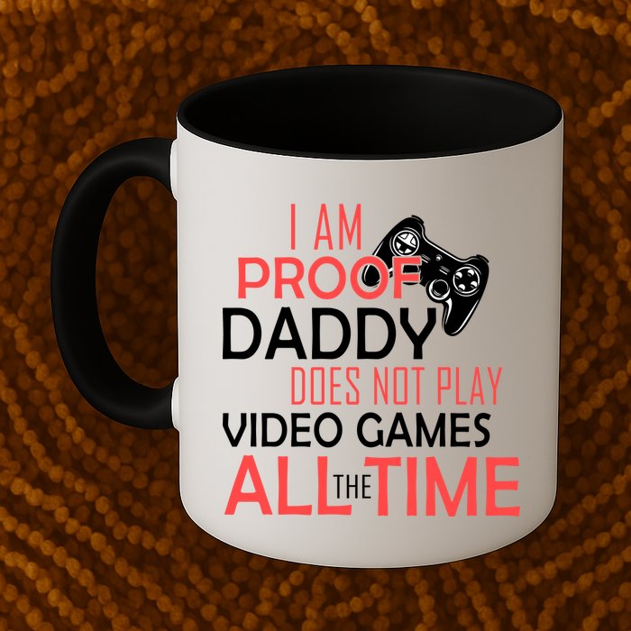 Proof That Daddy Doesn't Play Video Games All The Time Mug