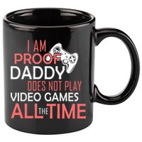 Proof That Daddy Doesn't Play Video Games All The Time 11oz C Handle Ceramic Mug