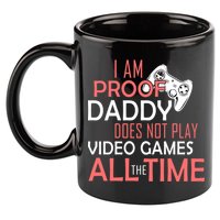 Proof That Daddy Doesn't Play Video Games All The Time 11oz C Handle Ceramic Mug