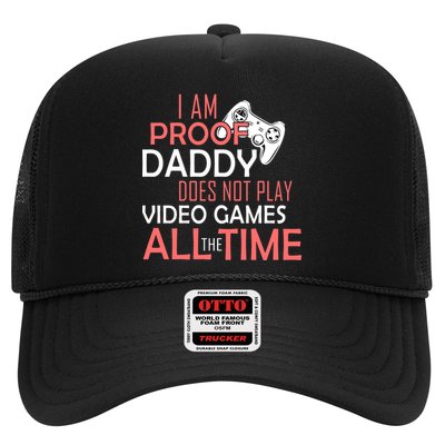 Proof That Daddy Doesn't Play Video Games All The Time Trucker Hat