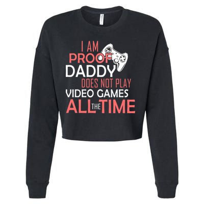 Proof That Daddy Doesn't Play Video Games All The Time Cropped Pullover Crew