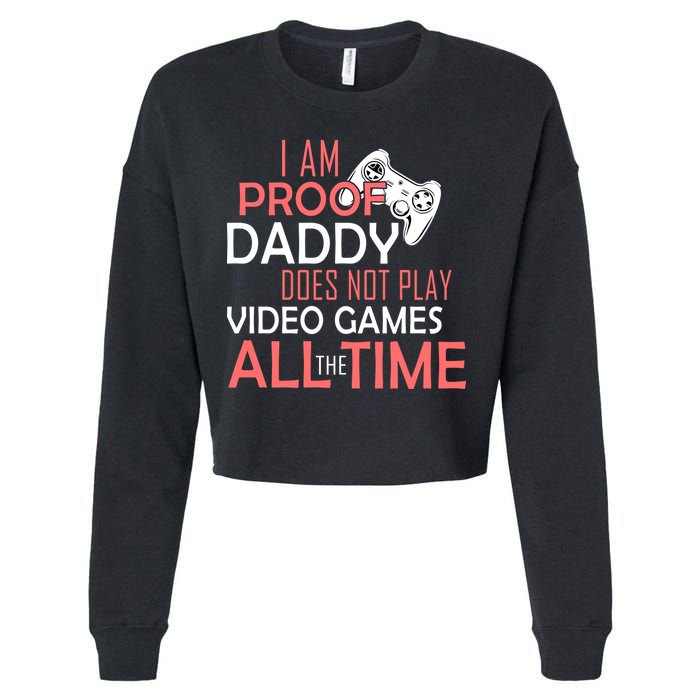 Proof That Daddy Doesn't Play Video Games All The Time Cropped Pullover Crew