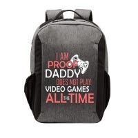 Proof That Daddy Doesn't Play Video Games All The Time Vector Backpack