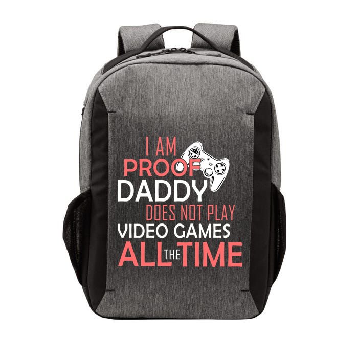 Proof That Daddy Doesn't Play Video Games All The Time Vector Backpack