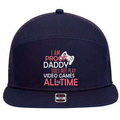 Proof That Daddy Doesn't Play Video Games All The Time 7 Panel Mesh Trucker Snapback Hat