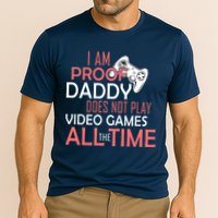 Proof That Daddy Doesn't Play Video Games All The Time Performance Shirt