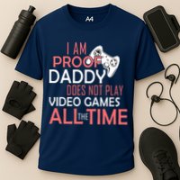 Proof That Daddy Doesn't Play Video Games All The Time Performance Shirt