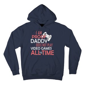 Proof That Daddy Doesn't Play Video Games All The Time Hoodie