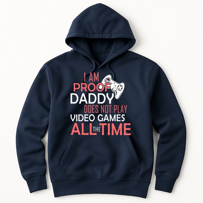 Proof That Daddy Doesn't Play Video Games All The Time Hoodie