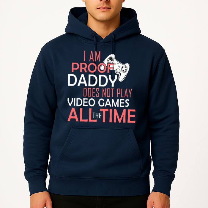 Proof That Daddy Doesn't Play Video Games All The Time Hoodie