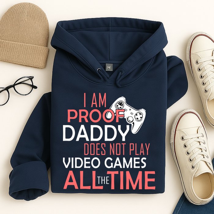 Proof That Daddy Doesn't Play Video Games All The Time Hoodie