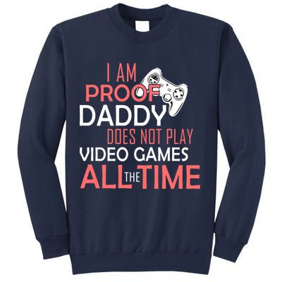 Proof That Daddy Doesn't Play Video Games All The Time Sweatshirt