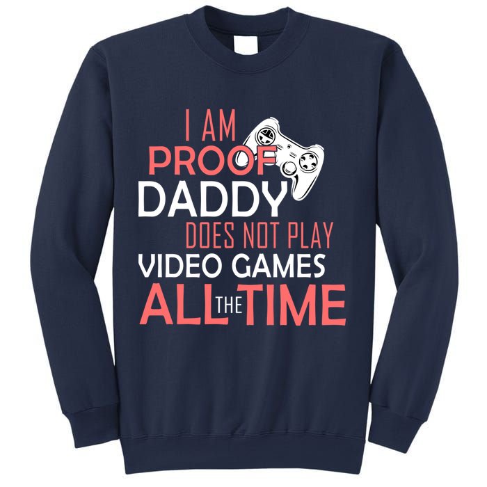 Proof That Daddy Doesn't Play Video Games All The Time Sweatshirt