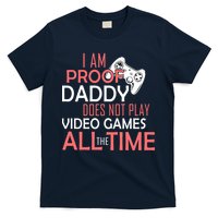 Proof That Daddy Doesn't Play Video Games All The Time T-Shirt